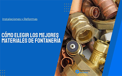 Cómo elegir los mejores materiales de fontanería