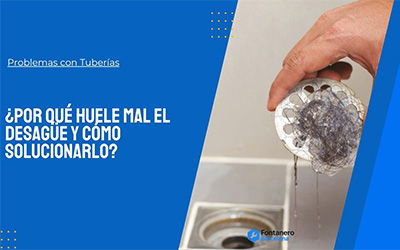 ¿Por qué huele mal el desagüe y cómo solucionarlo?